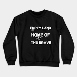 Empty land, home of the brave Crewneck Sweatshirt